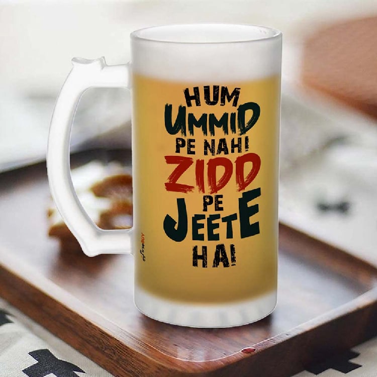 Hum Ummid Pe Nahi Zidd Pe Jeete Hai Funny Quotes Printed Frosted Glass Beer Mug