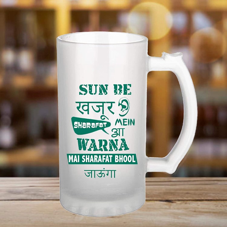 Funny Quotes Printed Frosted Beer Mug Glass - Sun Be Khajur Sharafat Mein Aa Warna Mai Sharafat Bhool Jaunga 